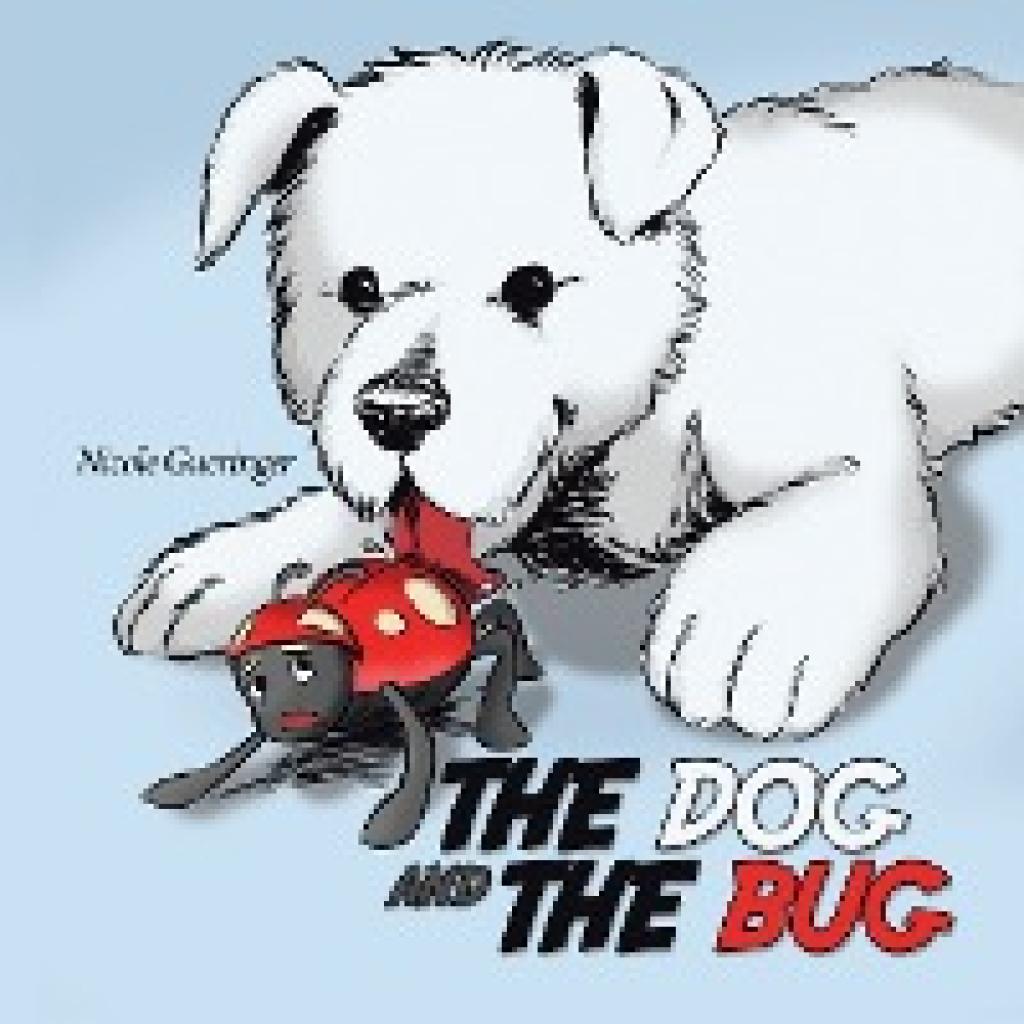 Gueringer, Nicole: The Dog and The Bug