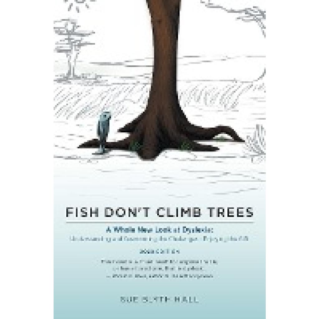 Hall, Sue Blyth: Fish Don't Climb Trees: A Whole New Look at Dyslexia: Understanding and Overcoming the Challenges - Enj