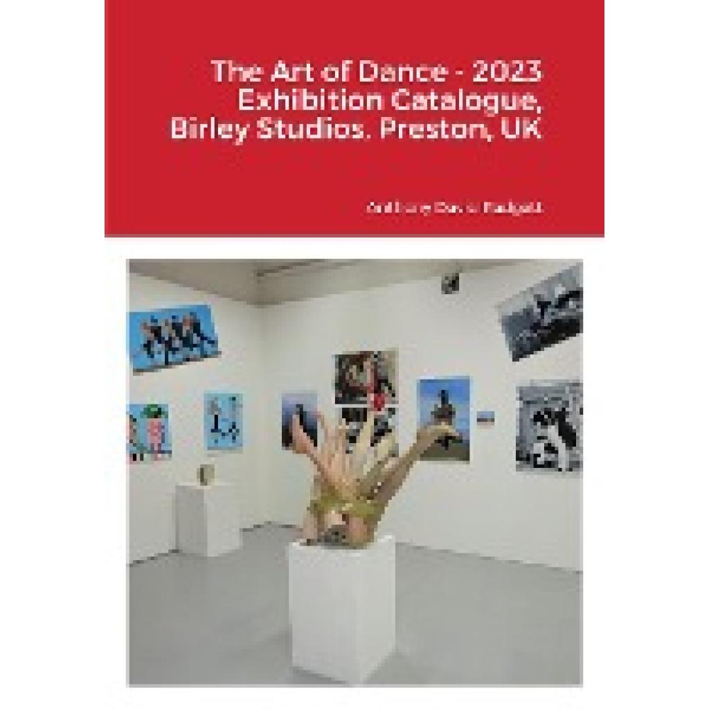 Padgett, Anthony: The Art of Dance - 2023 Exhibition Catalogue, Birley Studios, Preston, UK