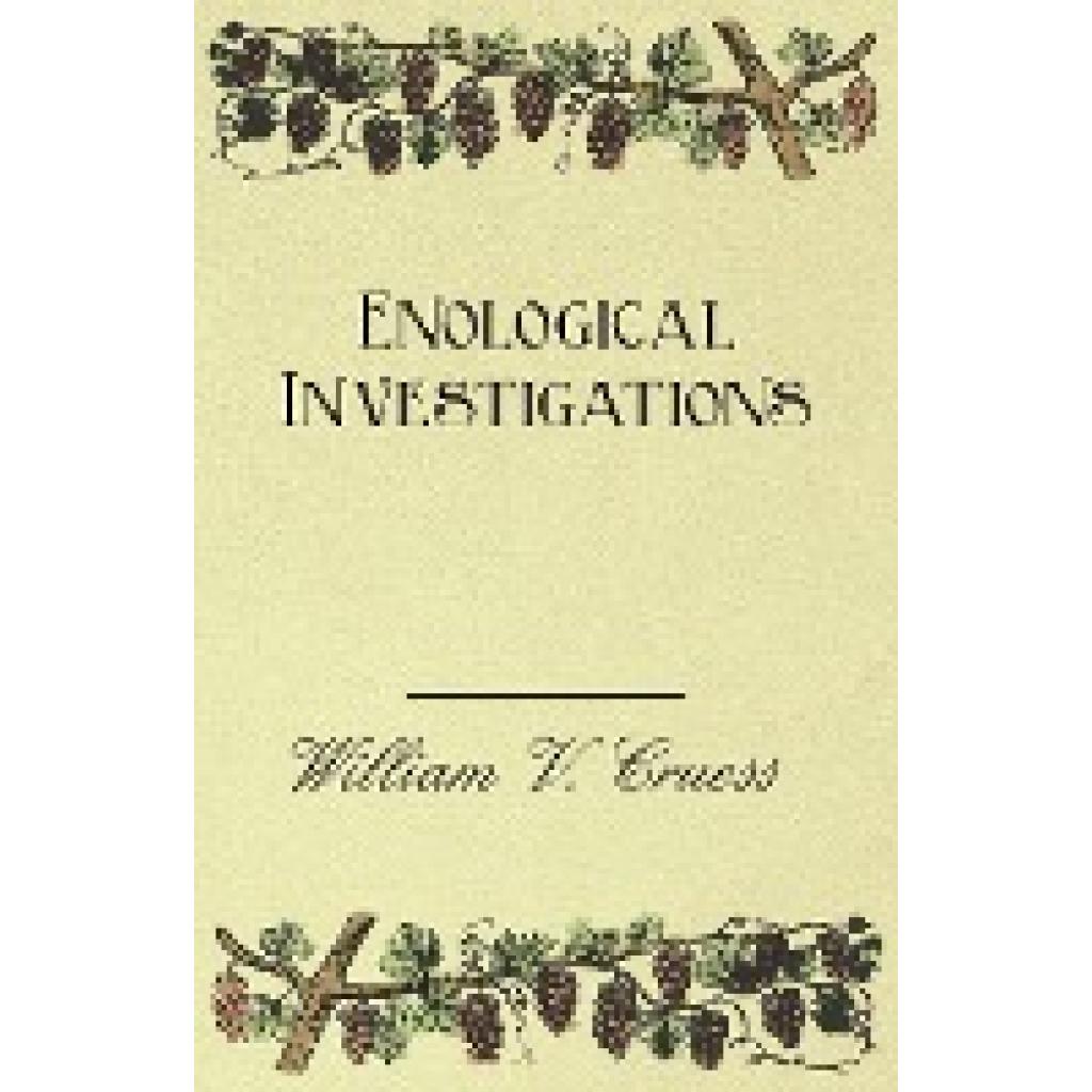 Cruess, William V.: Enological Investigations