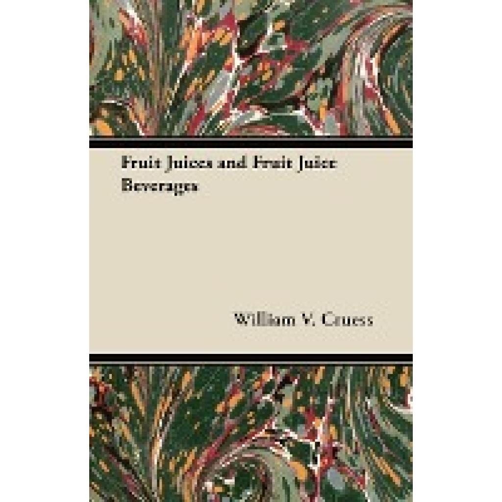 Cruess, William V.: Fruit Juices and Fruit Juice Beverages