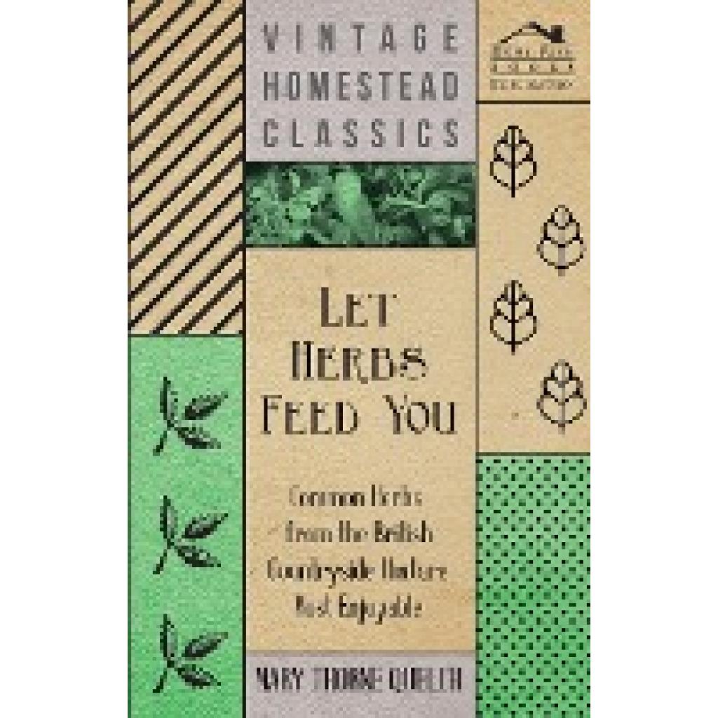 Quelch, Mary Thorne: Let Herbs Feed You - Common Herbs from the British Countryside That Are Most Enjoyable