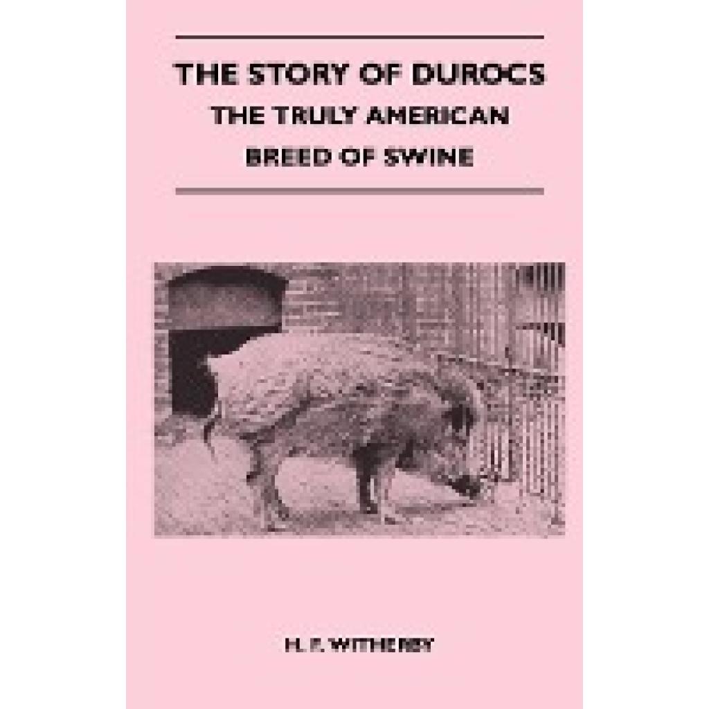 Evans, B. R.: The Story of Durocs - The Truly American Breed of Swine