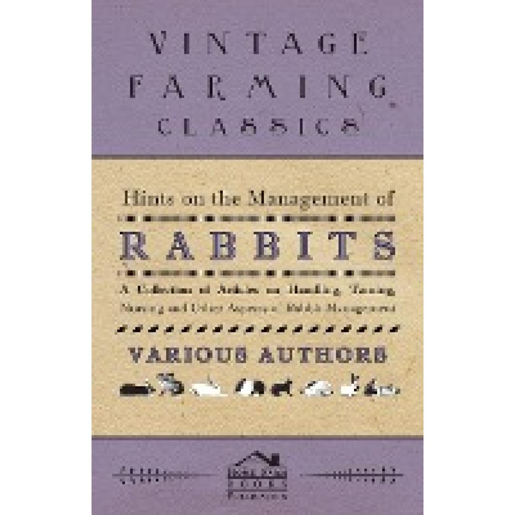 Various: Hints on the Management of Rabbits - A Collection of Articles on Handling, Taming, Nursing and Other Aspects of