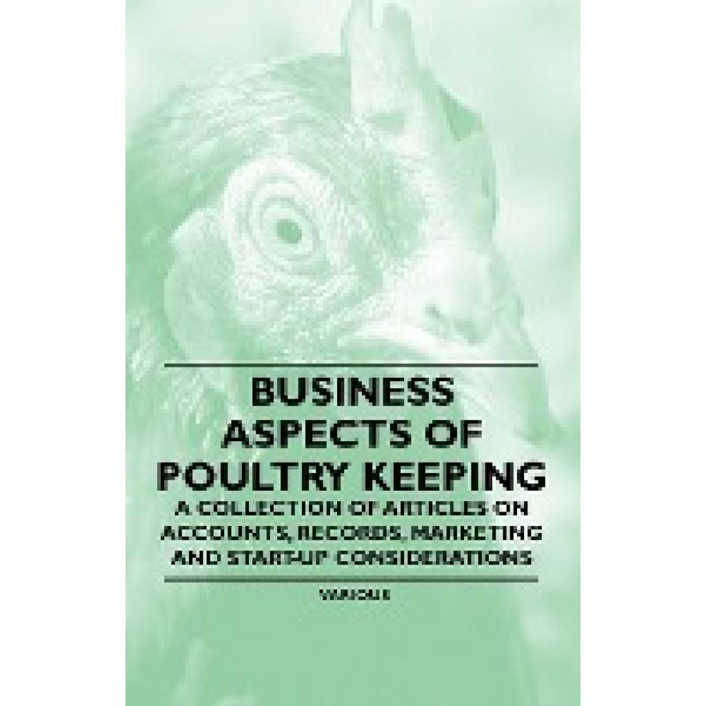 Various: Business Aspects of Poultry Keeping - A Collection of Articles on Accounts, Records, Marketing and Start-Up Con