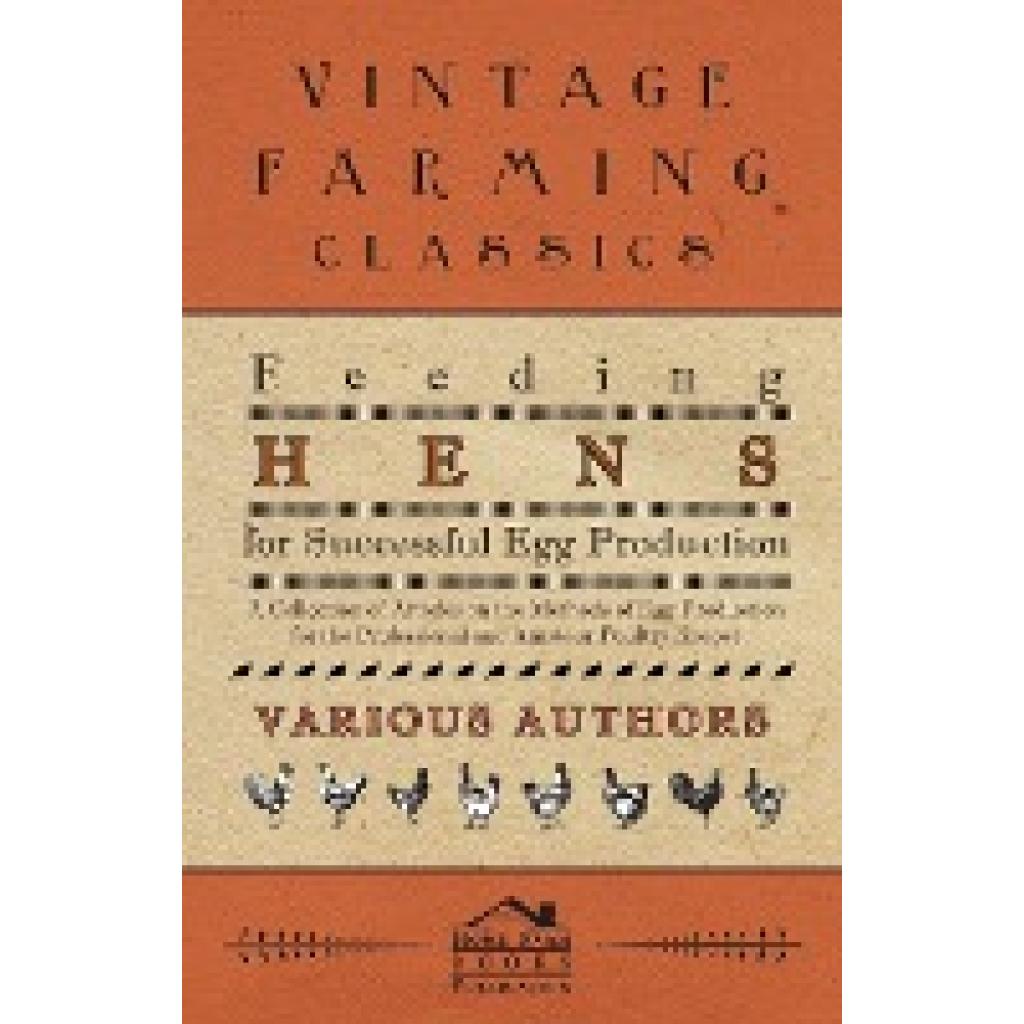 Various: Feeding Hens for Successful Egg Production - A Collection of Articles on the Methods of Egg Production for the 