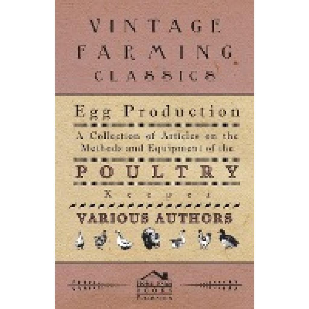 Various: Egg Production - A Collection of Articles on the Methods and Equipment of the Poultry Keeper