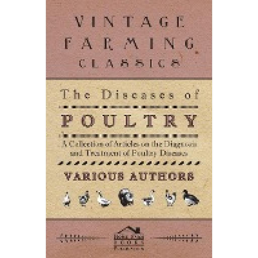 Various: The Diseases of Poultry - A Collection of Articles on the Diagnosis and Treatment of Poultry Diseases