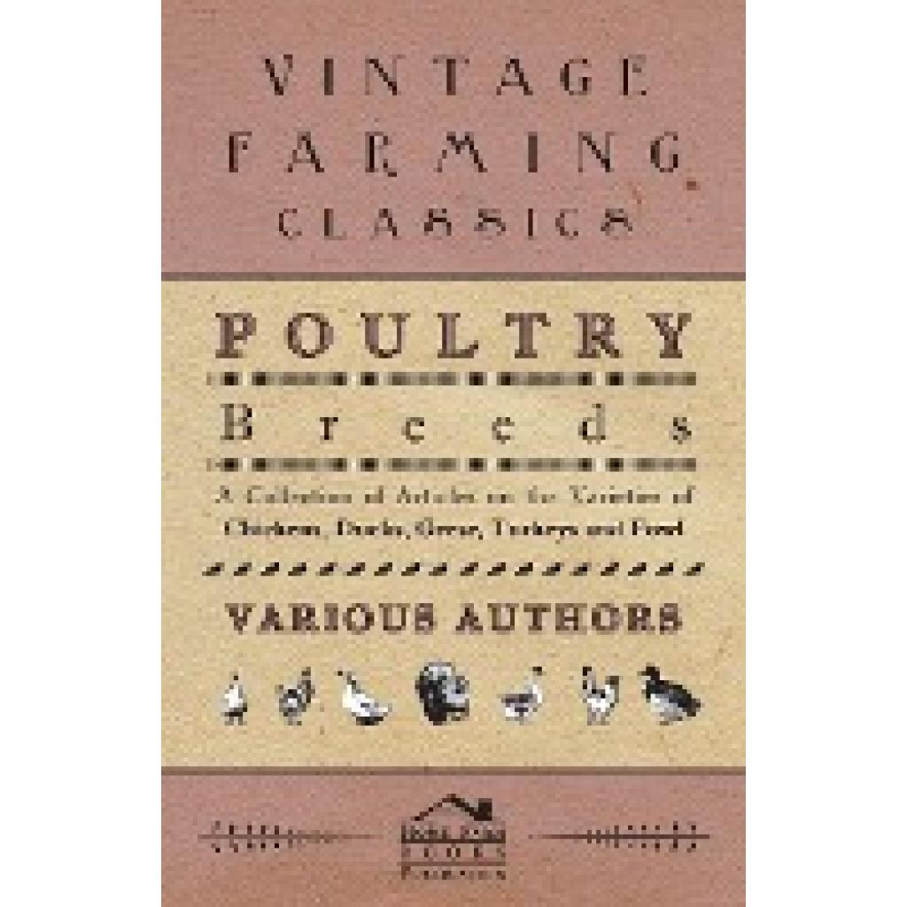 Various: Poultry Breeds - A Collection of Articles on the Varieties of Chickens, Ducks, Geese, Turkeys and Fowl