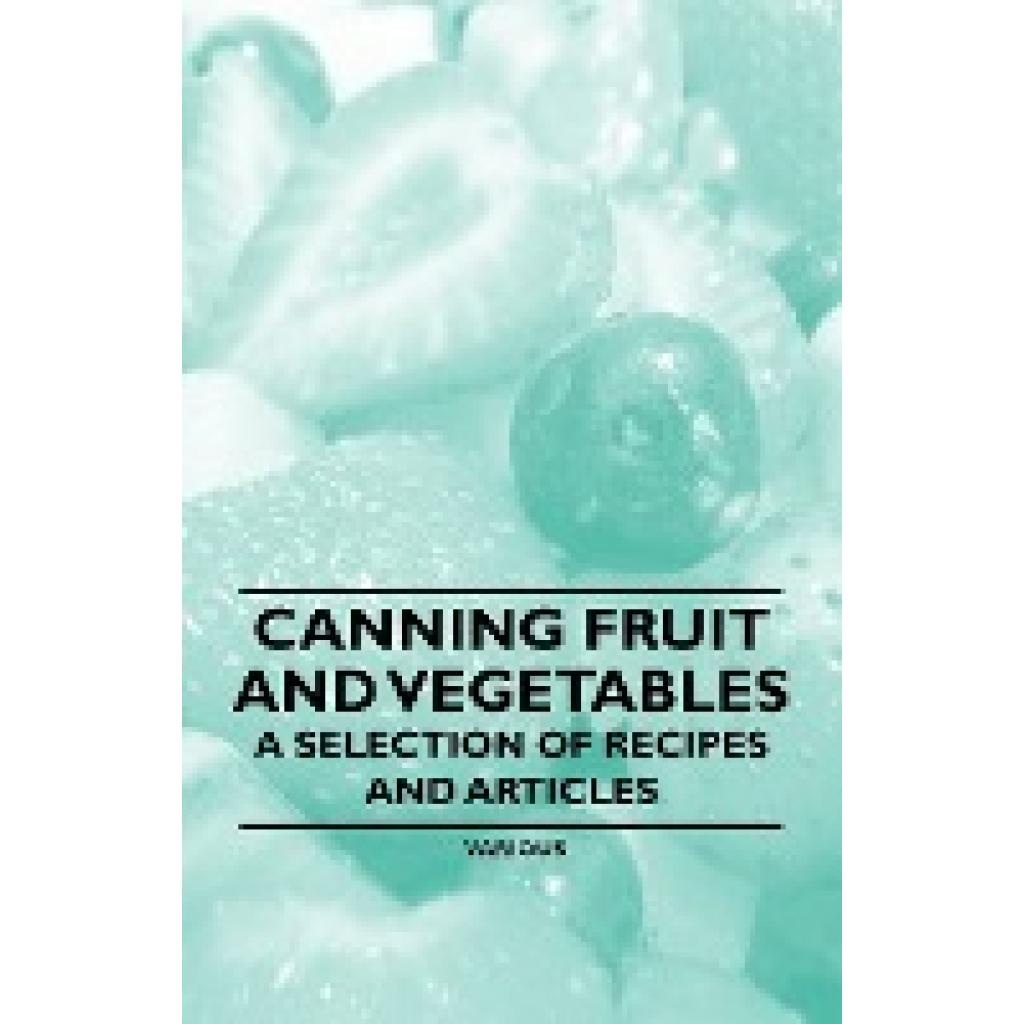 Various: Canning Fruit and Vegetables - A Selection of Recipes and Articles