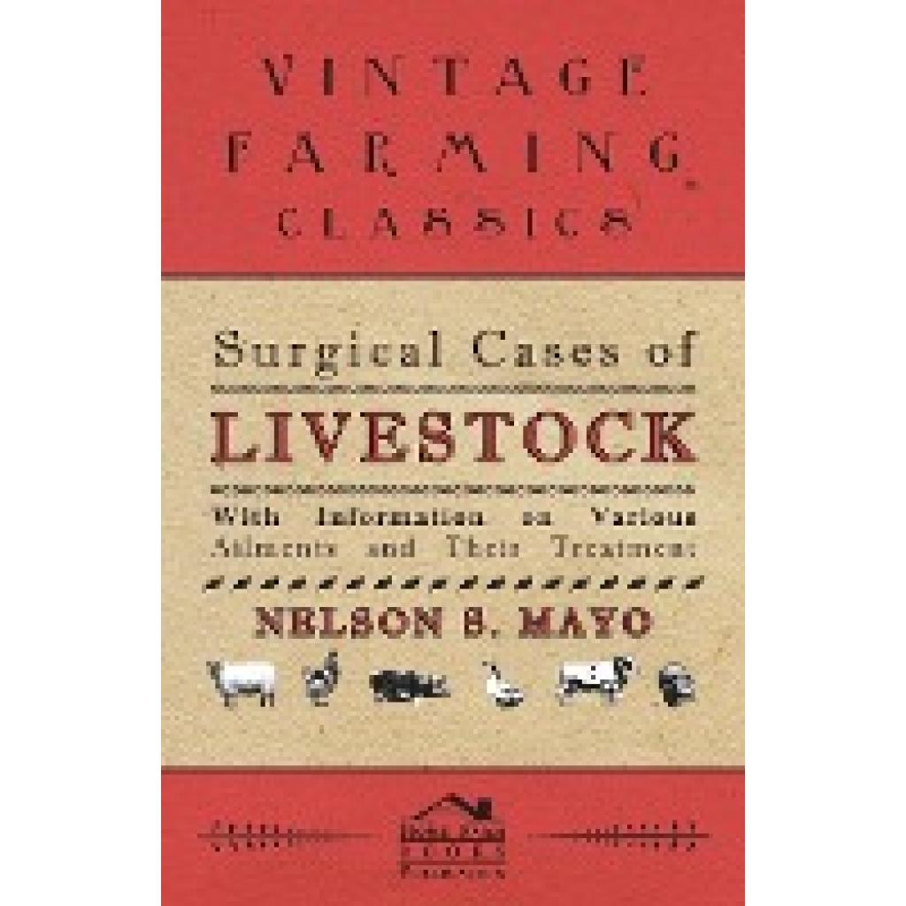 Mayo, Nelson S.: Surgical Cases of Livestock - With Information on Various Ailments and Their Treatment