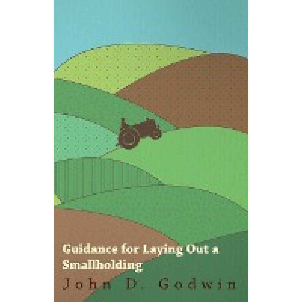Godwin, John D: Guidance for Laying Out a Smallholding