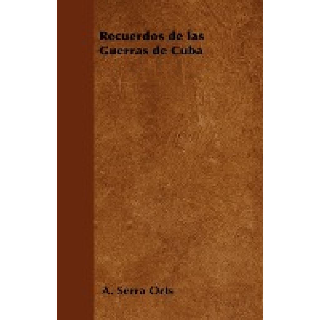 Orts, A. Serra: Recuerdos de Las Guerras de Cuba