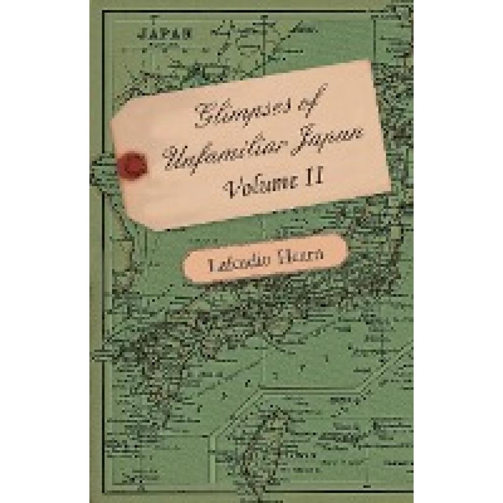 Hearn, Lafcadio: Glimpses of Unfamiliar Japan - Volume II.