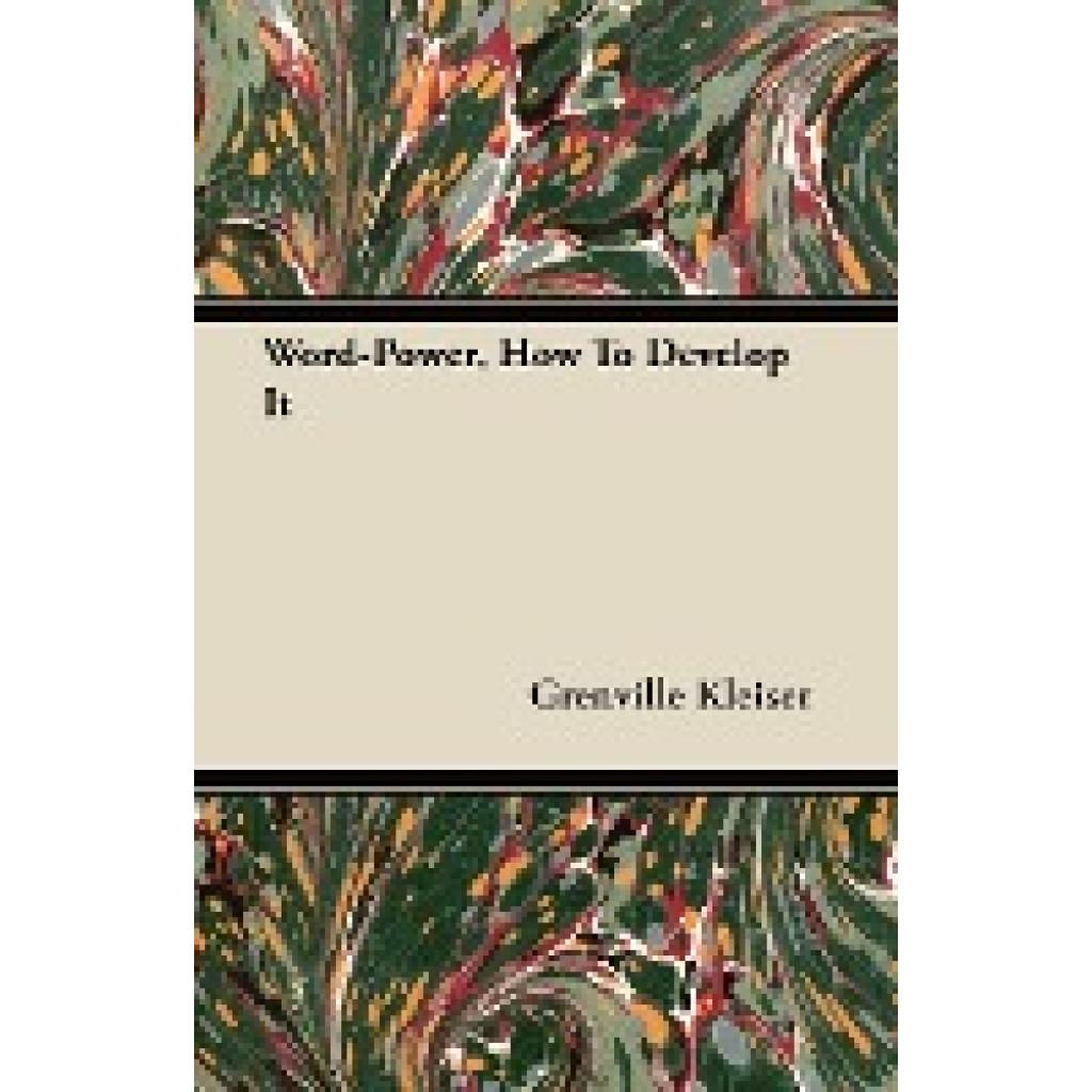 Kleiser, Grenville: Word-Power - How to Develop It