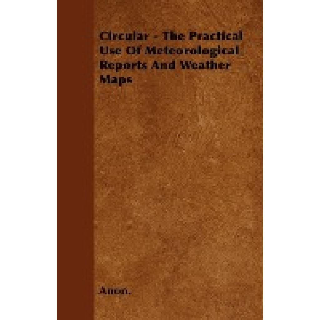 Anon: Circular - The Practical Use of Meteorological Reports and Weather Maps