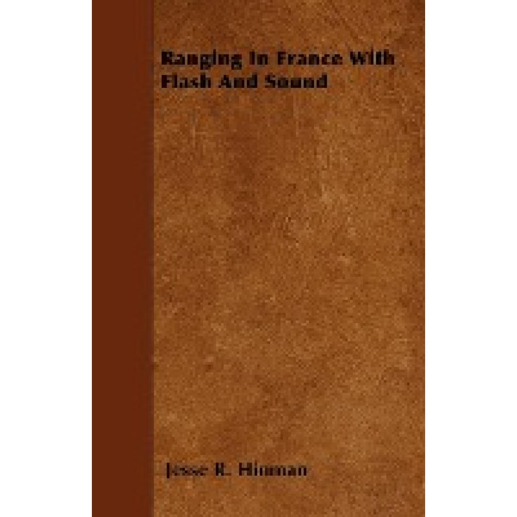 Hinman, Jesse R.: Ranging in France with Flash and Sound