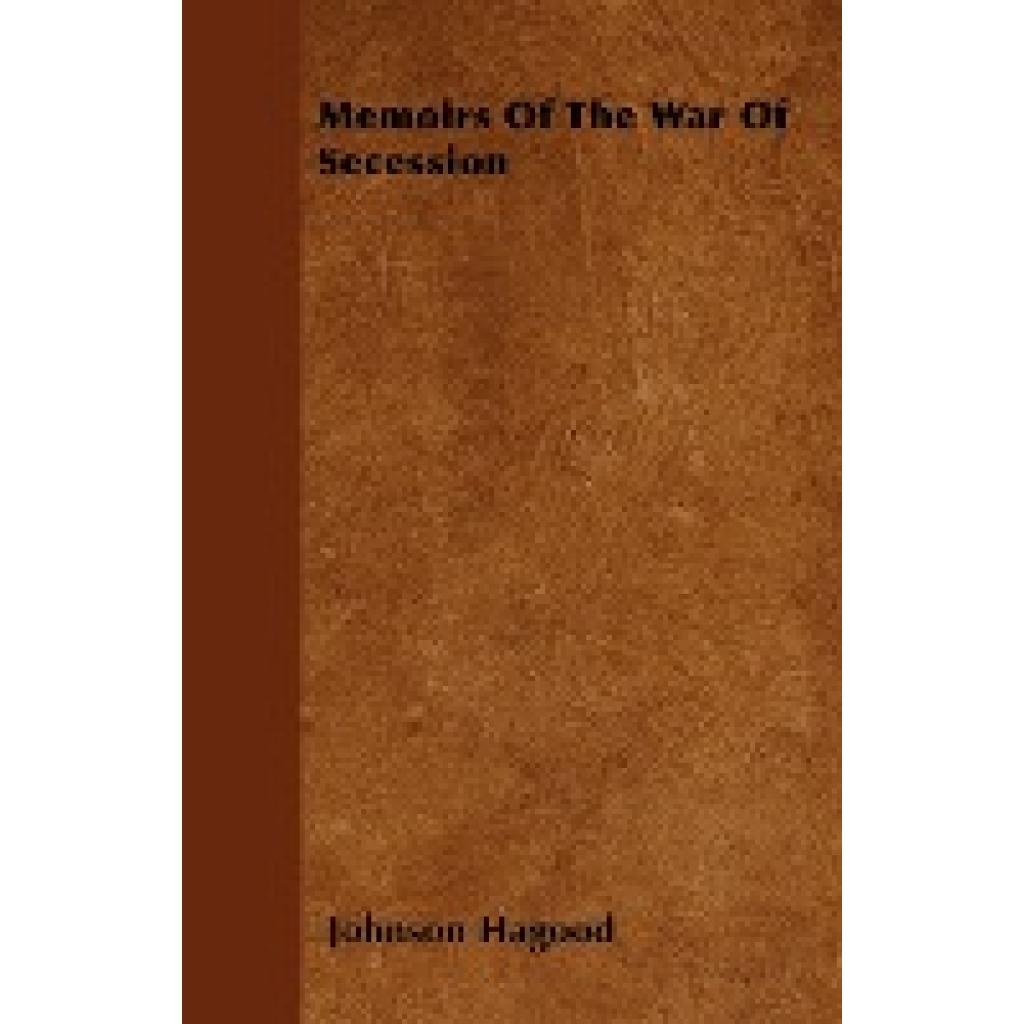 Hagood, Johnson: Memoirs of the War of Secession