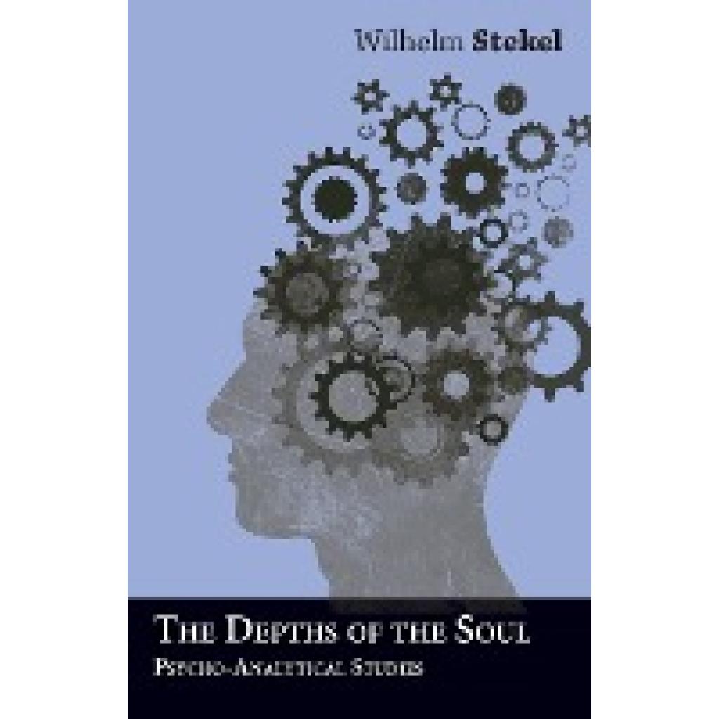 Stekel, William: The Depths of the Soul - Psycho-Analytical Studies