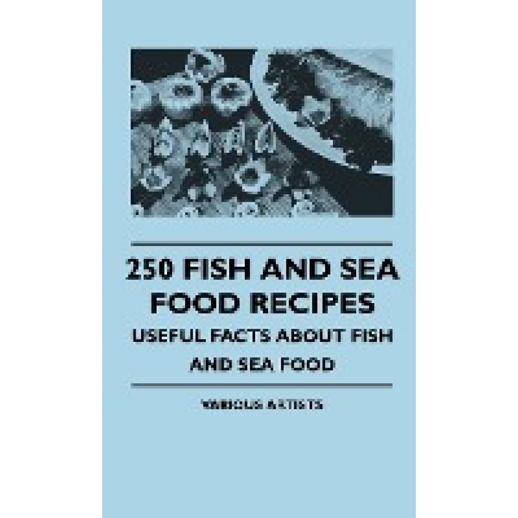 Various: 250 Fish and Sea Food Recipes - Useful Facts about Fish and Sea Food