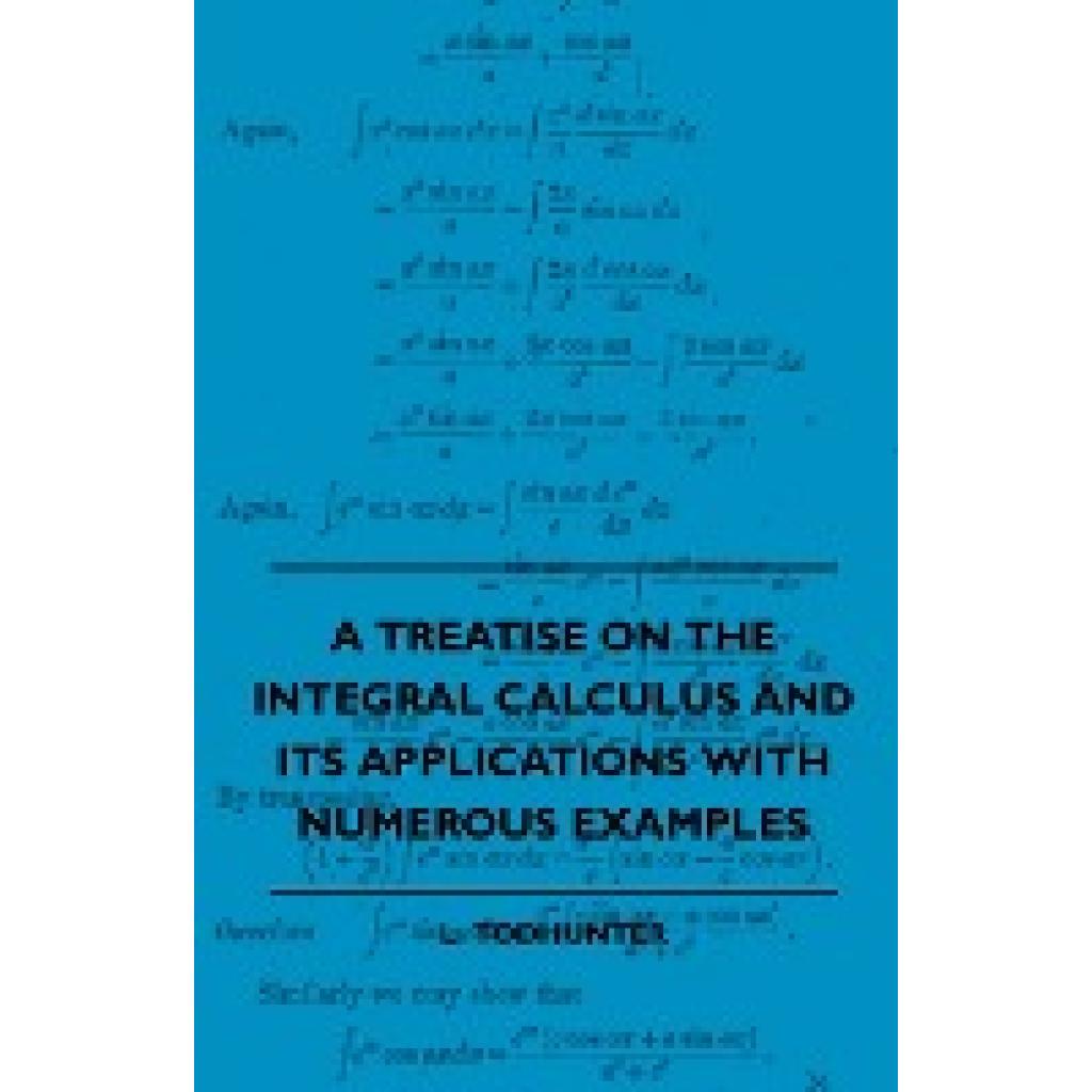 Todhunter, L.: A Treatise on the Integral Calculus and Its Applications with Numerous Examples