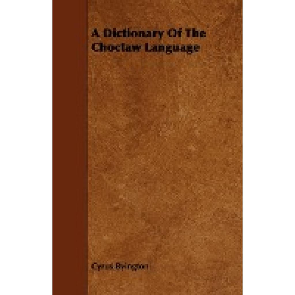 Byington, Cyrus: A Dictionary of the Choctaw Language