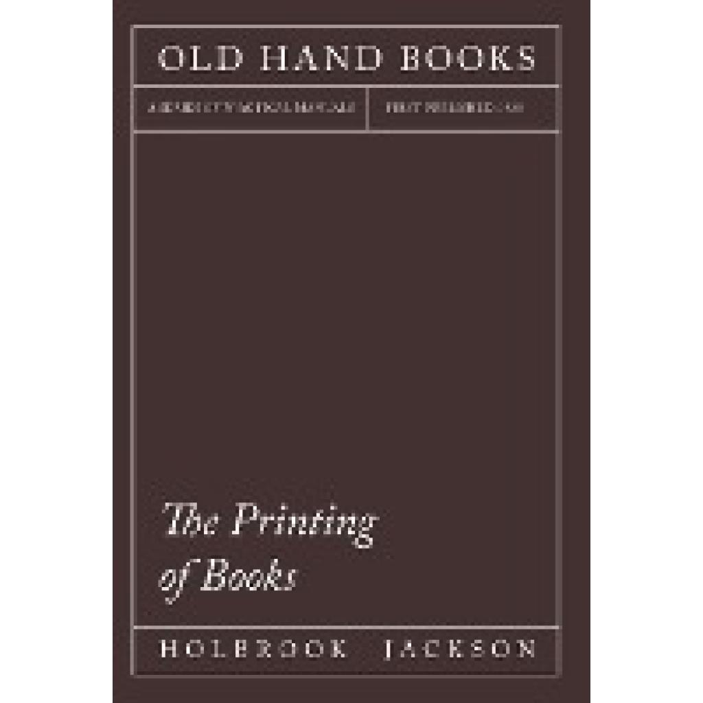 Jackson, Holbrook: The Printing of Books: Including an Introductory Essay by William Morris