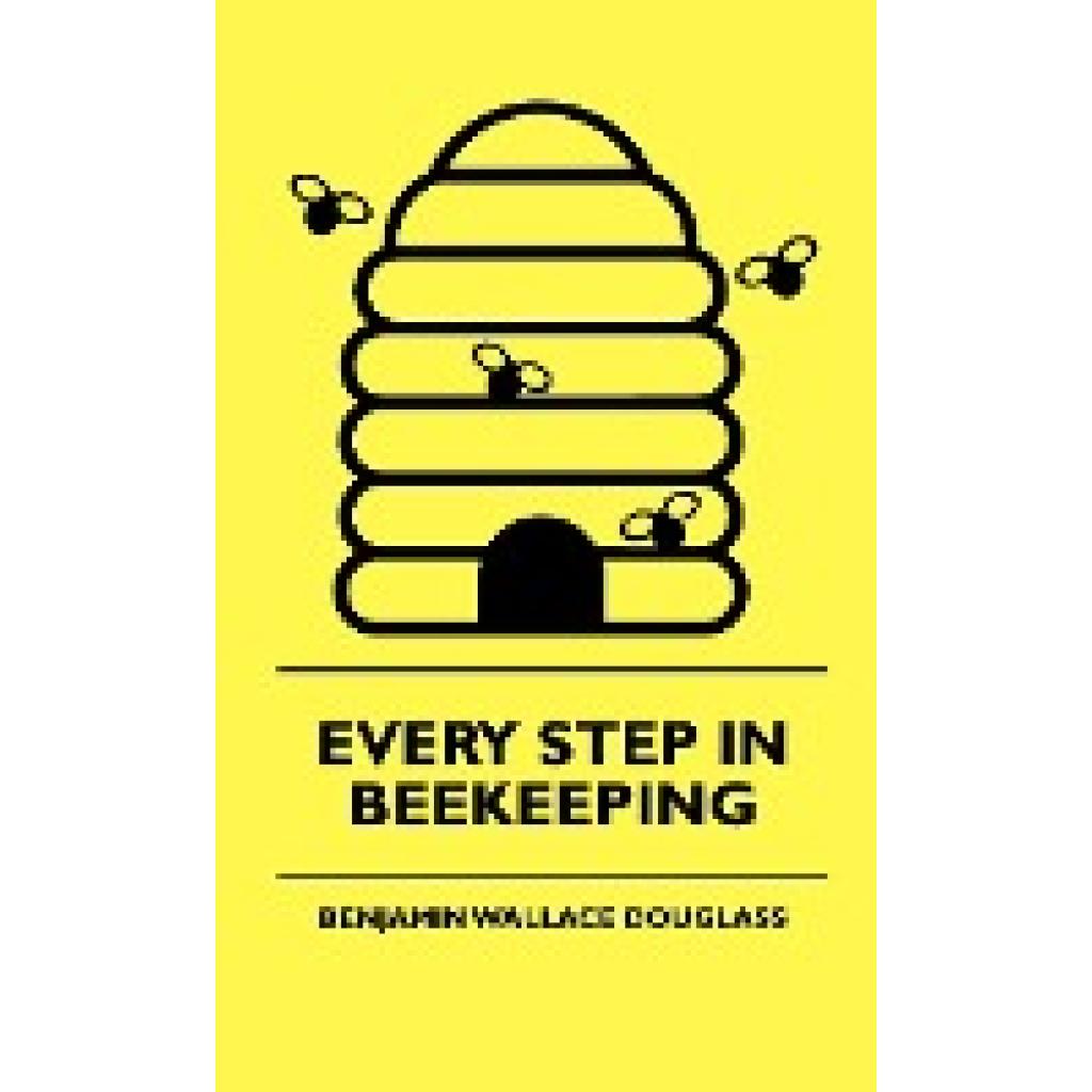 Douglass, Benjamin Wallace: Every Step in Beekeeping