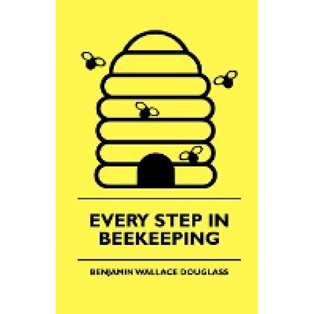 Douglass, Benjamin Wallace: Every Step in Beekeeping