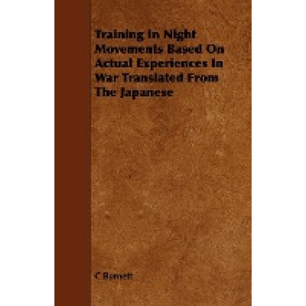 Burnett, C.: Training in Night Movements Based on Actual Experiences in War Translated from the Japanese