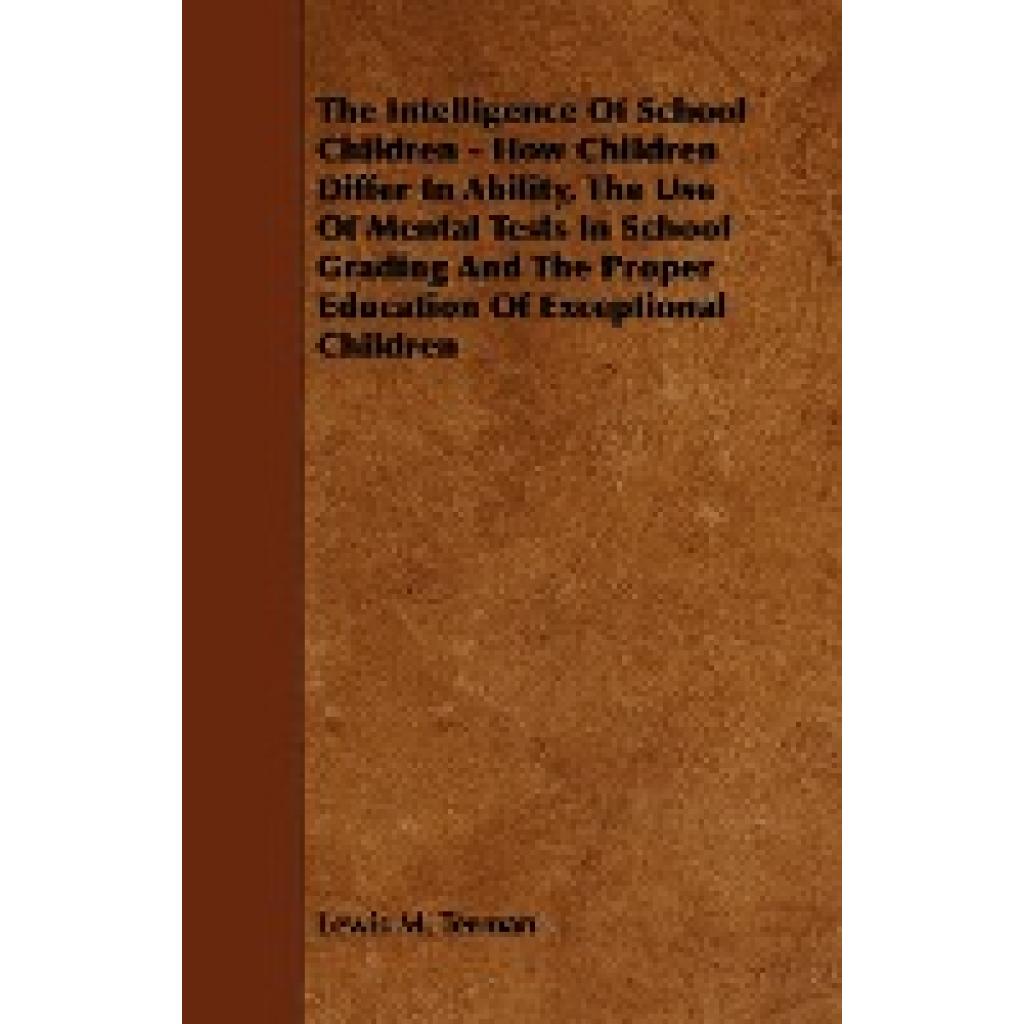 Terman, Lewis M.: The Intelligence of School Children - How Children Differ in Ability, the Use of Mental Tests in Schoo