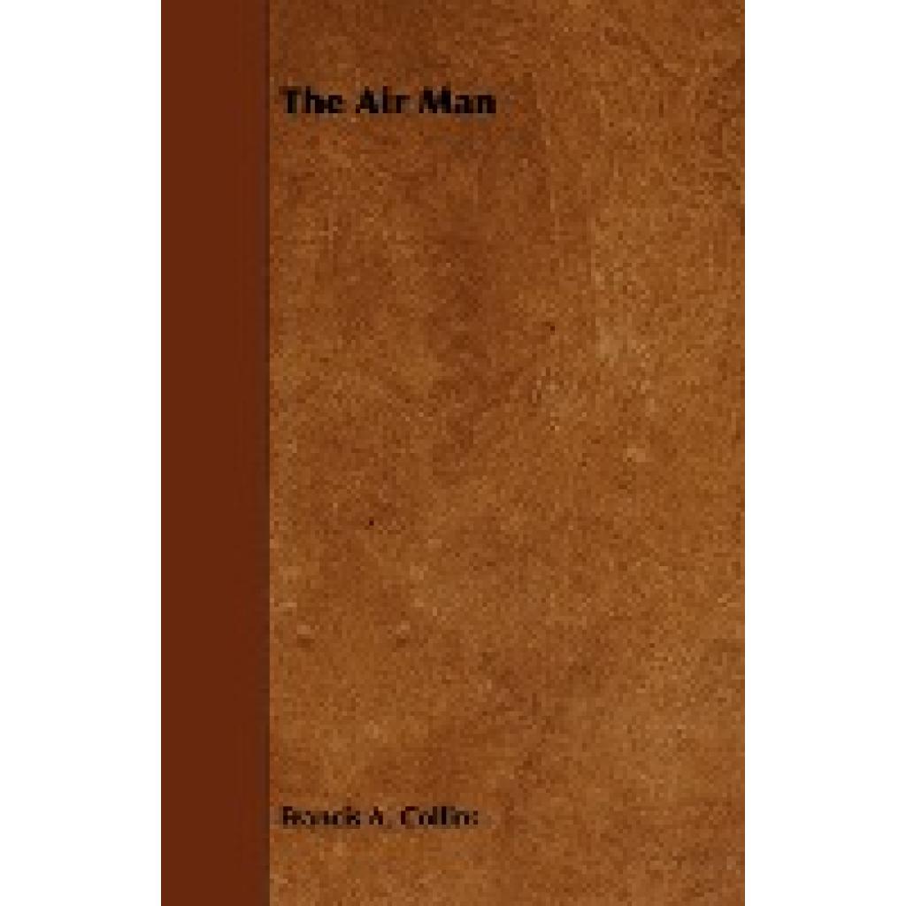 Collins, Francis A.: The Air Man