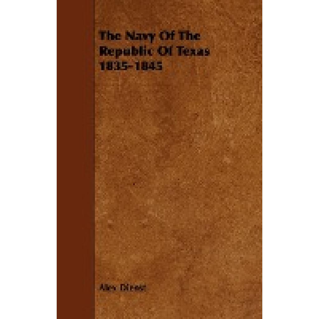 Dienst, Alex: The Navy Of The Republic Of Texas 1835-1845