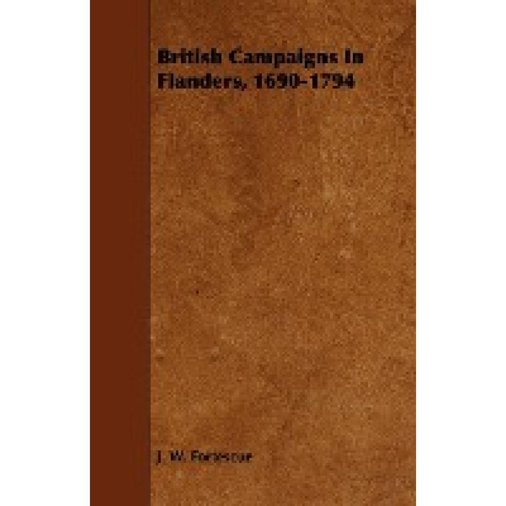 Fortescue, J. W.: British Campaigns in Flanders, 1690-1794