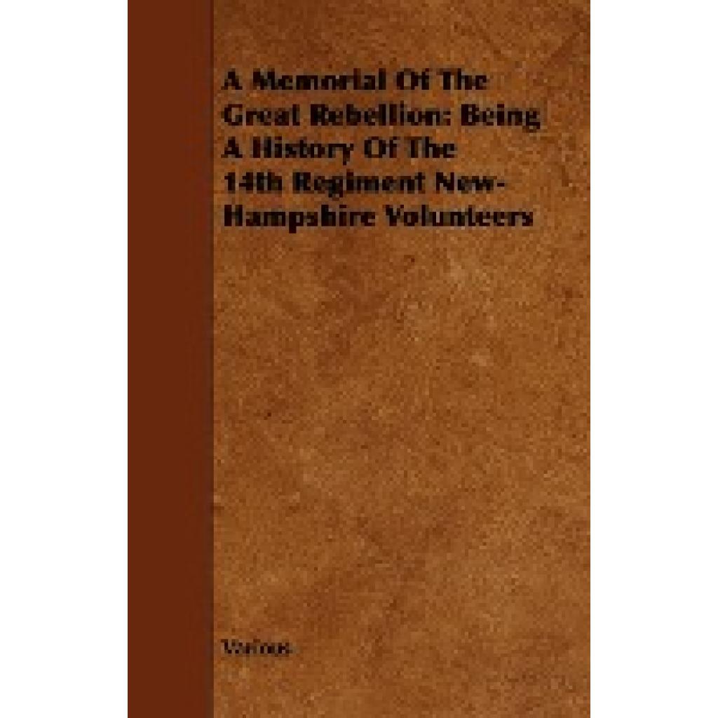 Various: A Memorial of the Great Rebellion: Being a History of the 14th Regiment New-Hampshire Volunteers