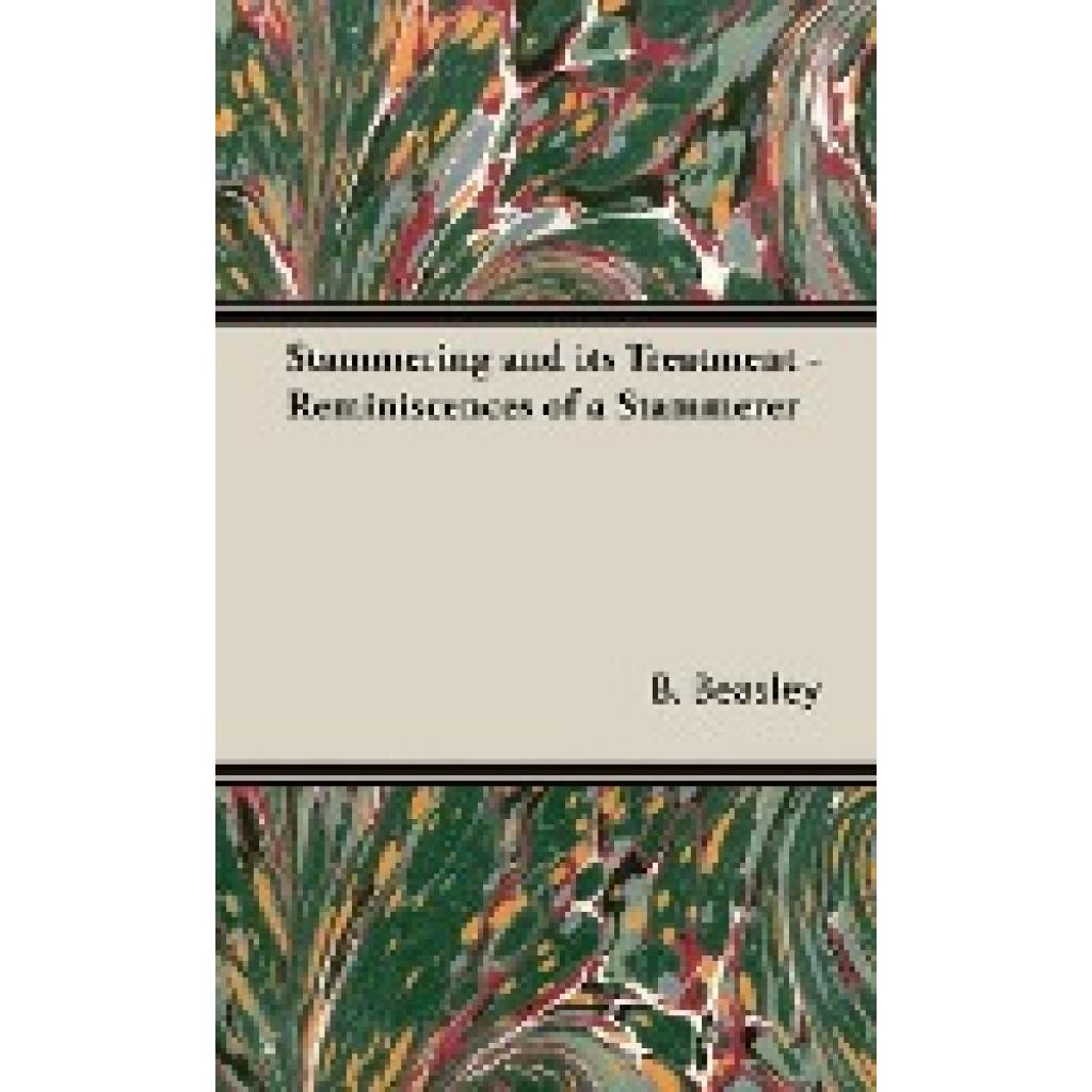 Beasley, B.: Stammering and Its Treatment - Reminiscences of a Stammerer
