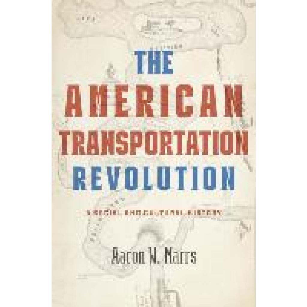 Marrs, Aaron W: The American Transportation Revolution