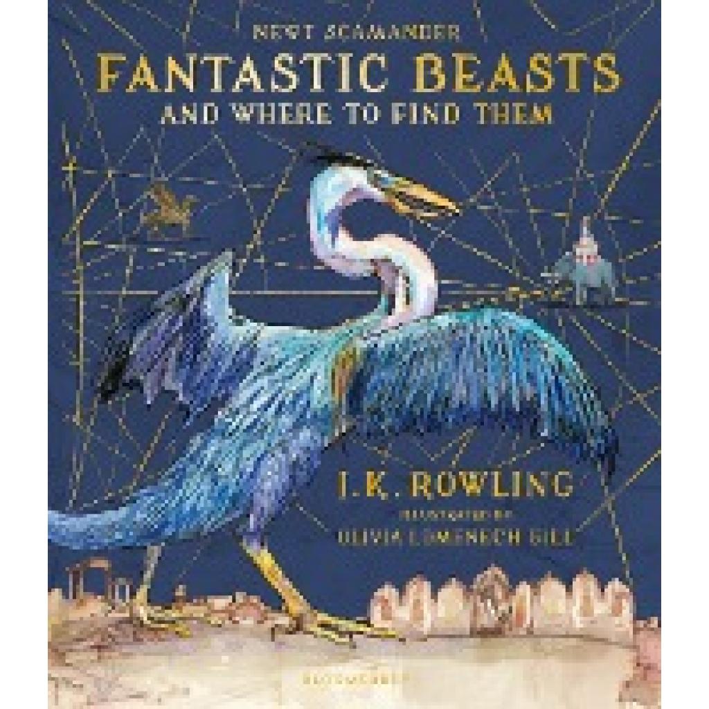 Rowling, Joanne K.: Fantastic Beasts and Where to Find Them/Illustr. Ed.