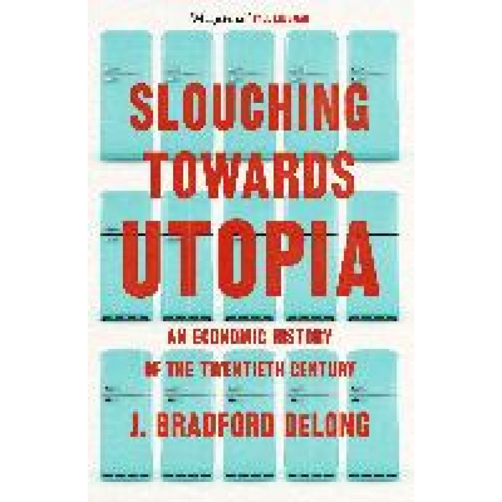 9781399803427 - Long Brad de - GEBRAUCHT Slouching Towards Utopia An Economic History of the Twentieth Century - Preis vom 04112023 060105 h