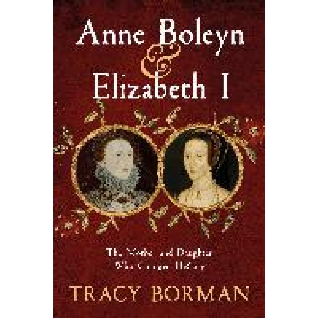 9781399705073 - Anne Boleyn & Elizabeth I - Tracy Borman Kartoniert (TB) 9781399705073 - Anne Boleyn & Elizabeth I - Tracy Borman Kartoniert (TB)