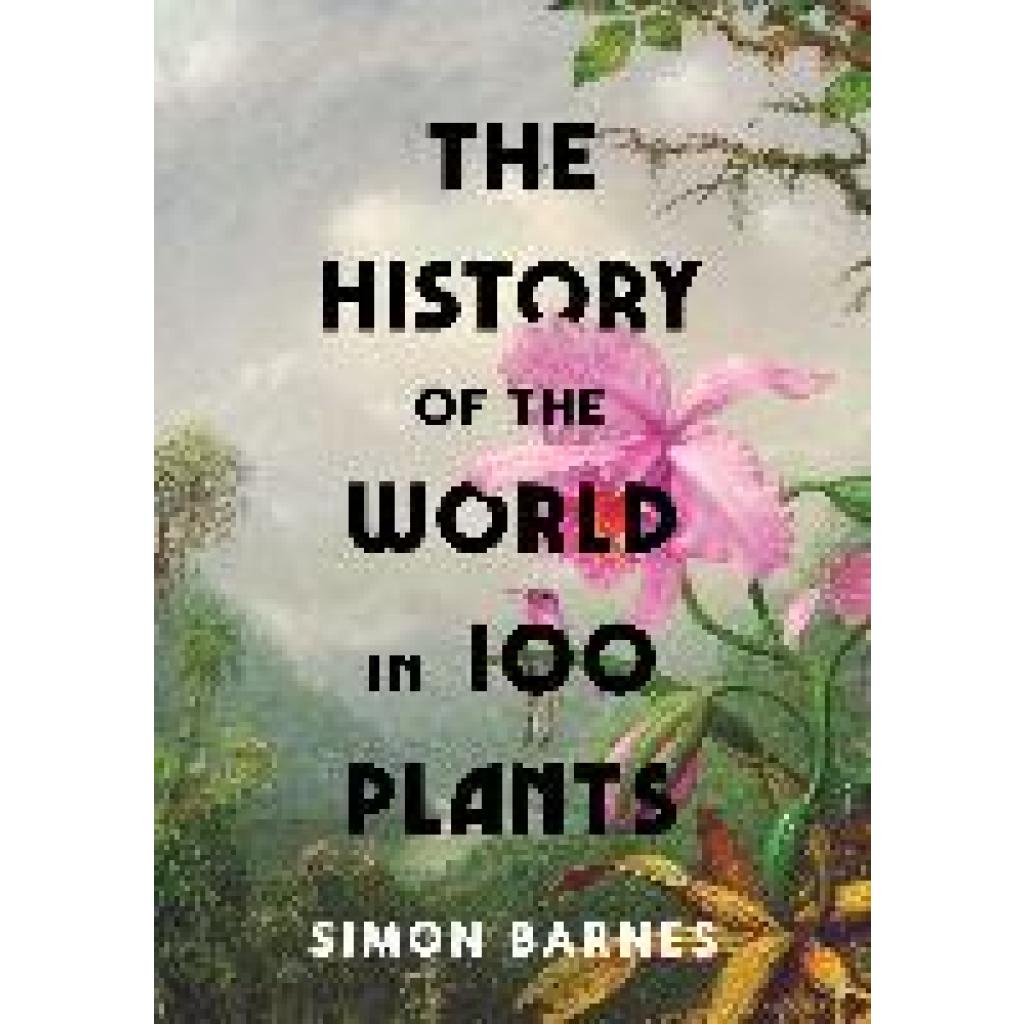 9781398505483 - The History of the World in 100 Plants - Simon Barnes Gebunden 9781398505483 - The History of the World in 100 Plants - Simon Barnes Gebunden