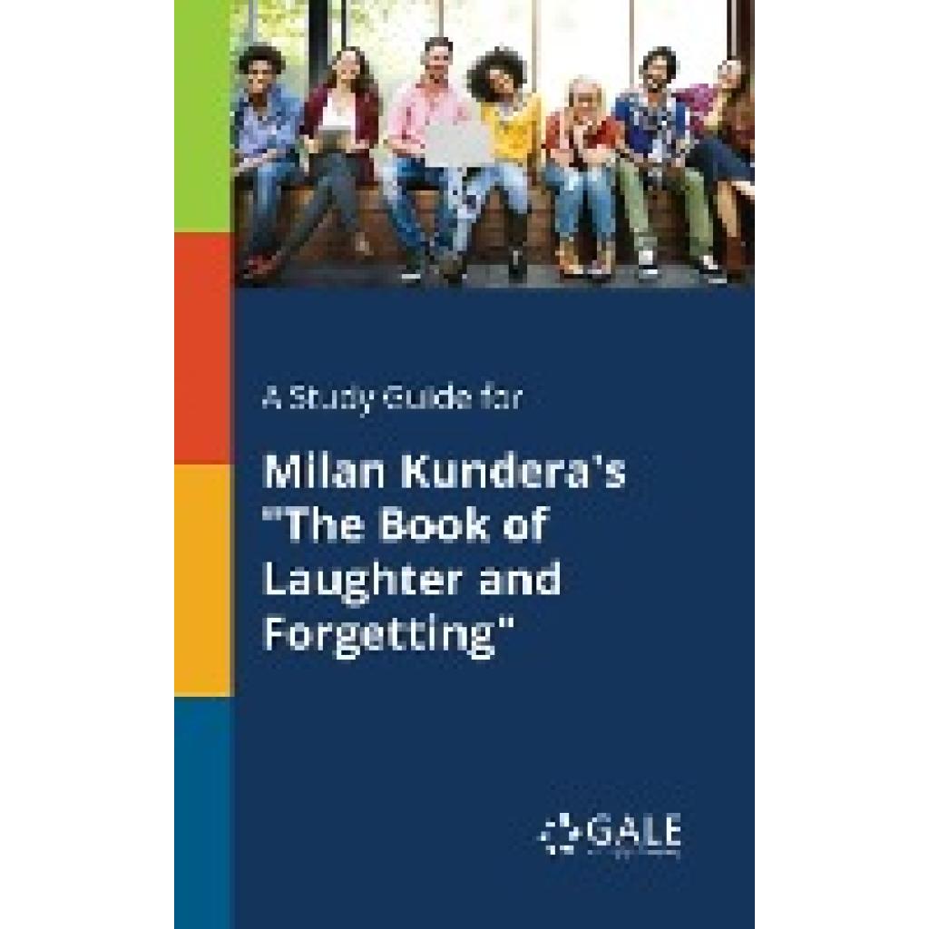 Gale, Cengage Learning: A Study Guide for Milan Kundera's "The Book of Laughter and Forgetting"