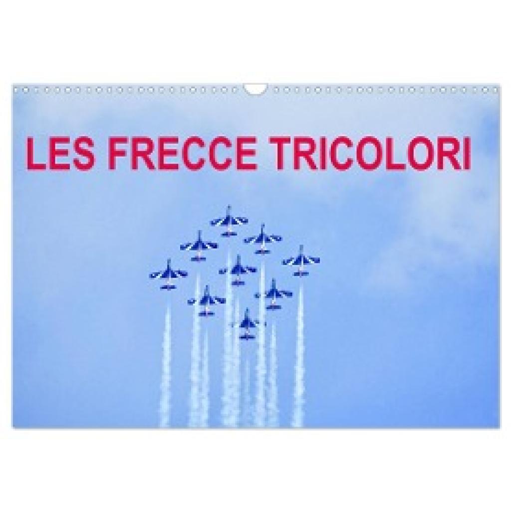 Pierreantoinefavre, Pierreantoinefavre: Les Frecce Tricolori (Calendrier mural 2024 DIN A3 vertical), CALVENDO calendrie