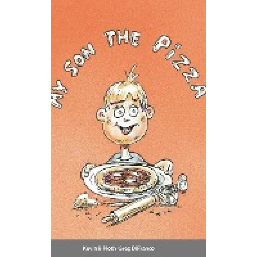 Ploth, Kevin B: My Son the Pizza