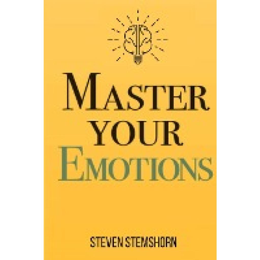 Stemshorn, Steven: Master Your Emotions | Overcoming Negativity And Improving Emotional Management Review