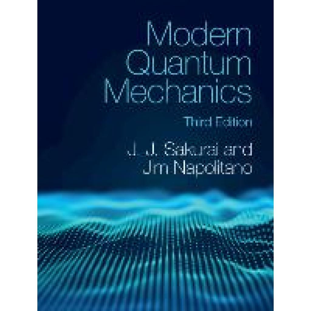 Modern Quantum Mechanics (Sakurai, J. J.~Napolitano, Jim)