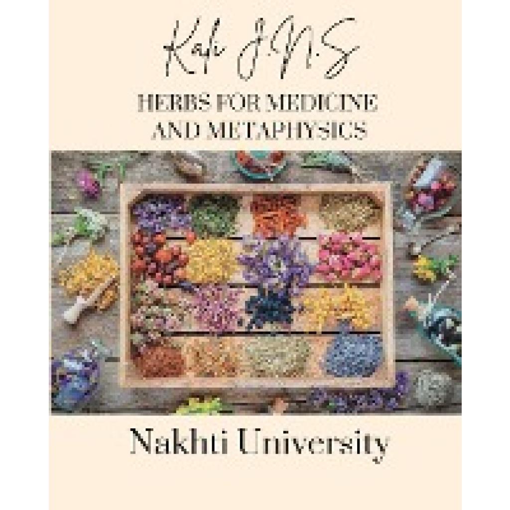 J. N. S, Kali: Herbs for Medicine and Metaphysics