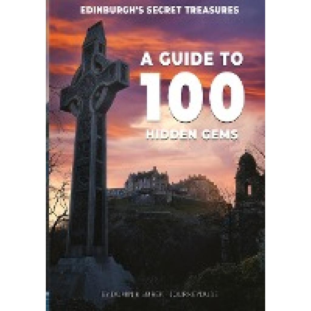 Smrek, Dominik: Edinburgh's secret treasures: A guide to 100 Hidden Gems