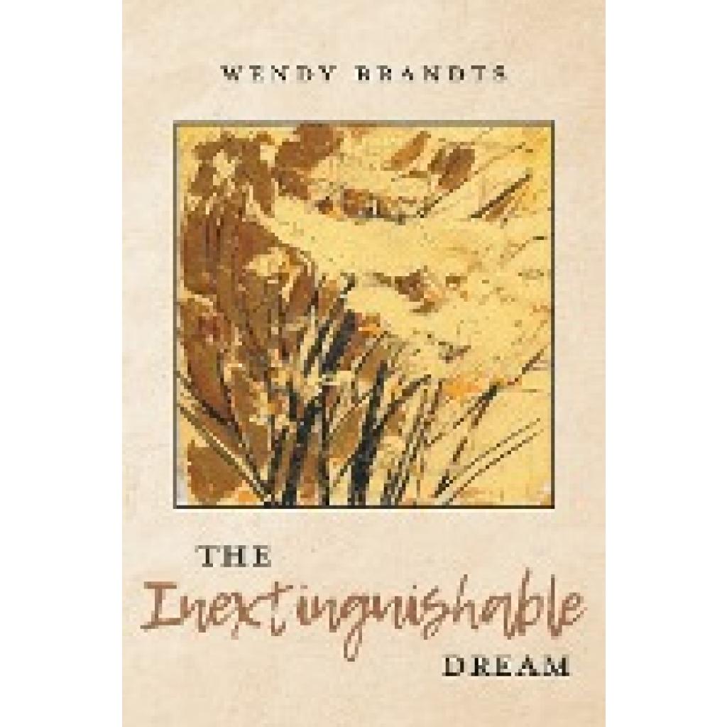 Brandts, Wendy: The Inextinguishable Dream