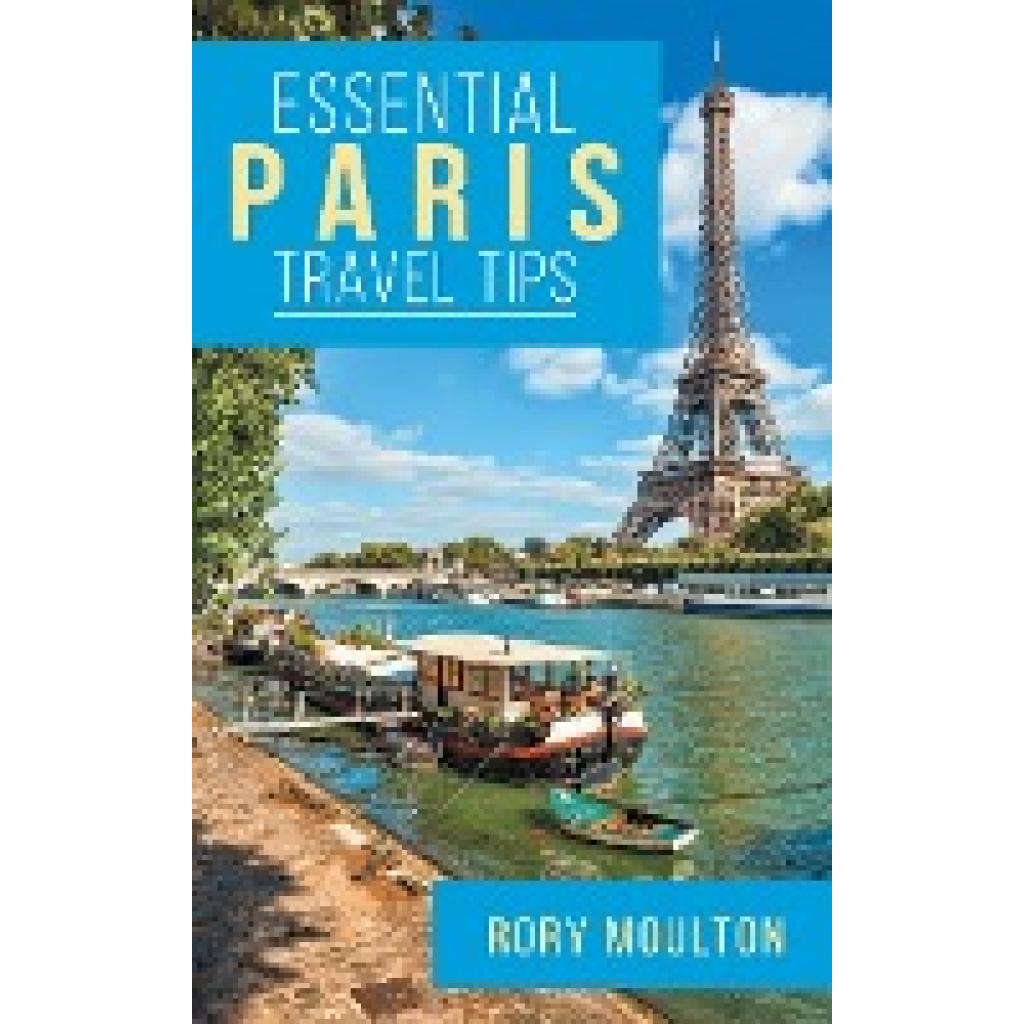 Moulton, Rory: Essential Paris Travel Tips